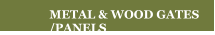METAL & WOOD GATES /PANELS